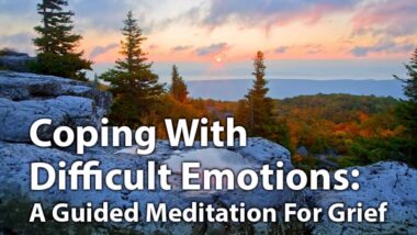 Coping With Difficult Emotions: Guided Meditation for Grief