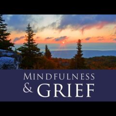 Mindfulness & Grief Online Group: Reduce Suffering & Cope With Life After Loss