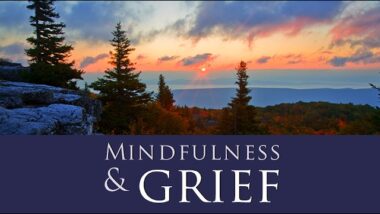 Mindfulness & Grief Online Group: Reduce Suffering & Cope With Life After Loss