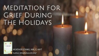 Meditation for Grief During The Holidays: Building Resilience with Relaxation & Focus Meditation